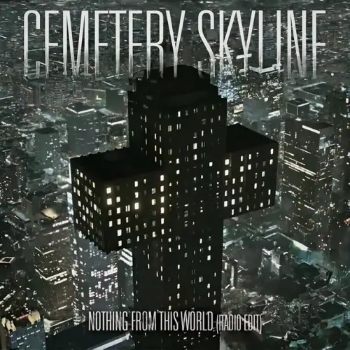 Cemetery Skyline : Nothing from This World (Radio Edit)